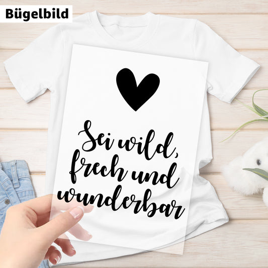 Bügelbild - Sei wild frech und wunderbar